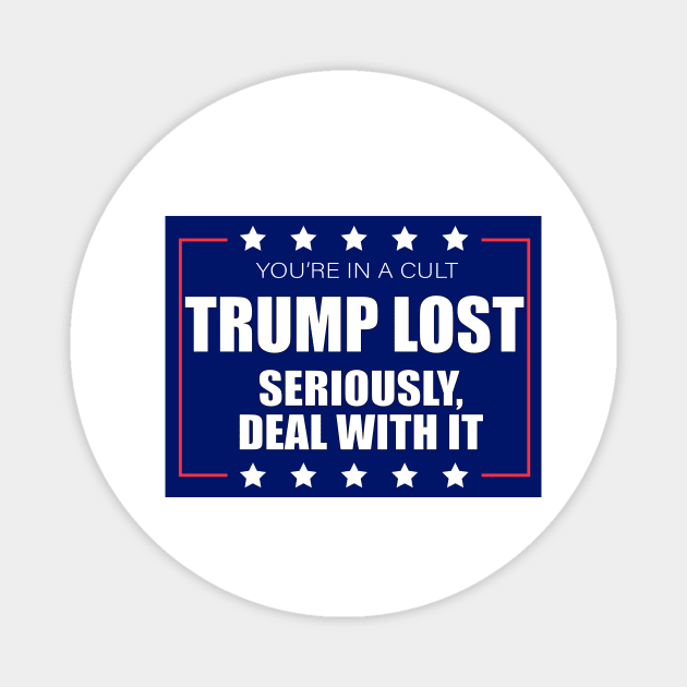 You're In A Cult Trump Lost Seriously Deal With It Magnet by Sunoria